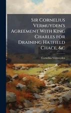 Sir Cornelius Vermuyden's Agreement With King Charles for Draining Hatfield Chac