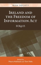 Ireland and the Freedom of Information Act: Foi@15 by Maura Adshead (English) Ha