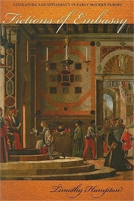Fictions of Embassy: Literature and Diplomacy in Early Modern Europe (Hardback o