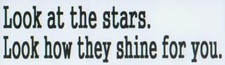 Look at the stars. Look how they shine for you. Bumper Sticker