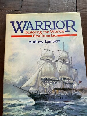 Warrior - Restoring the World's First Ironclad HB Andrew Lambert