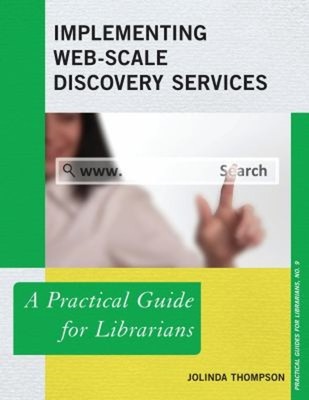 Implementing Web-Scale Discovery Services : A Practical Guide for