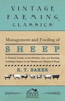 E. T. Baker | Management And Feeding Of Sheep - A Practical Treatise On The...