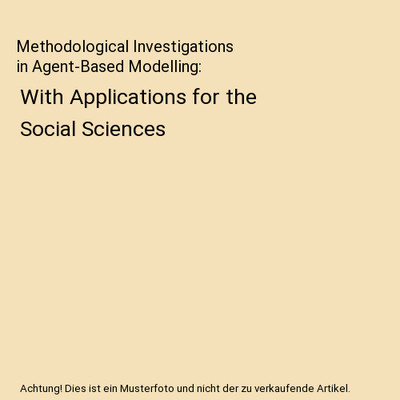 Methodological Investigations in Agent-Based Modelling: With Applications for th
