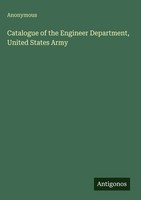 Anonymous | Catalogue Of The Engineer Department, United States Army | Buch