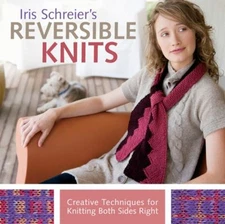 Iris Schreier's Reversible Knits : Creative Techniques for Knitti