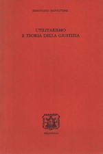 Utilitarismo e teoria della giustizia - Sebastiano Maffettone (Bibliopolis)