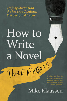 How to Write a Novel That Matters: Crafting Stories with the Power to Captivate,