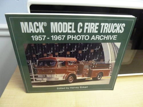 Mack Model C Fire Truck 1957 - 1967 Photo Archive Book Harvey Eckart book