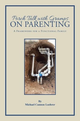 Porch Talk with Gramps on Parenting: A Framework for a Functional Family - L...