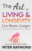 The Art Of Living And Longevity | Live Better, Longer: Live Better | Raymond