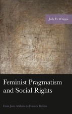Feminist Pragmatism and Social Rights : From Jane Addams to Frances Perkins, ...