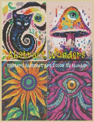 Abstract Wonders: Mystery Abstract Art Color By Number: 40 Animals, Flowers, Mus