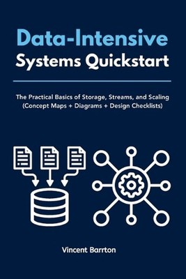 Data-Intensive Systems Quickstart: The Practical Basics of Storage, Streams, and