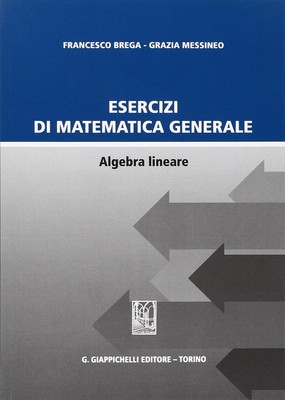 Grazia Messineo Francesco Esercizi di matematica generale. Algebra l (Paperback)