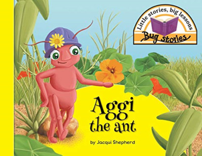 Aggi the Ant: Little Stories, Big Lessons -  NEW Jacqui Shepherd 2018