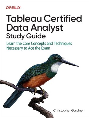 Tableau Certified Data Analyst Study Guide : Learn the Core Concepts and Tech...