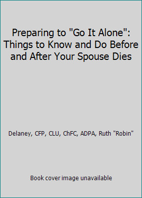 Preparing to Go It Alone: Things to Know and Do Before and After Your Spouse...