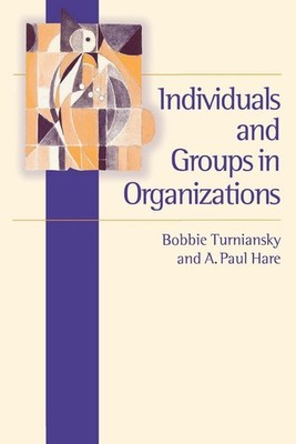 Individuals and Groups in Organizations: A Social Psychology Approach by Bobbie
