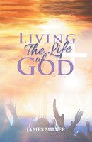 Living The Life Of God James Miller Taschenbuch Kartoniert / Broschiert Englisch