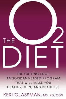 The O2 Diet : The Cutting Edge Antioxidant-Based Program That Wil