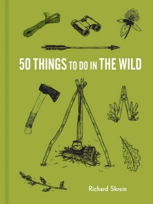 50 Things to Do in the Wild (Explore More) - Hardcover By Skrein, Richard - GOOD