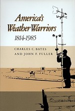AMERICA'S WEATHER WARRIORS, 1814-1985 By Charles C. Bates & John F. Fuller *VG+*