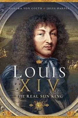 Aurora von Goeth (u. a.) | Louis XIV, the Real Sun King | Taschenbuch | Englisch