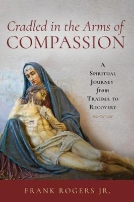 Frank Rogers Cradled in the Arms of Compassion (Paperback) (UK IMPORT)