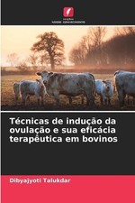 Tcnicas de induo da ovulao e sua eficcia teraputica em bovinos by Dibyajyoti Tal