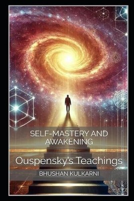 Self-Mastery and Awakening: Ouspensky's Teachings by Bhushan Kulkarni Paperback