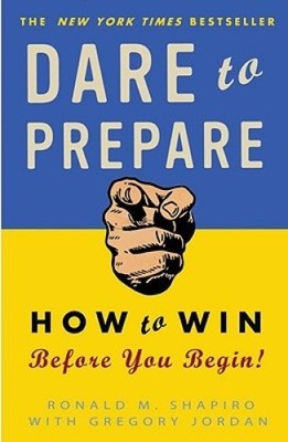 Dare to Prepare: How to Win Before You Begin by Shapiro, Ronald M. [Paperback]