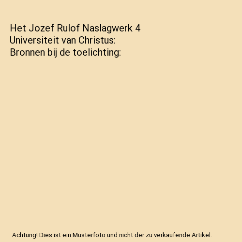 Het Jozef Rulof Naslagwerk 4 Universiteit van Christus: Bronnen bij de toelichti - Bild 1 von 1