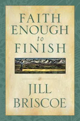 Faith Enough to Finish - Jill Briscoe, 9780842353106, paperback