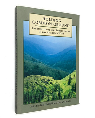 Holding Common Ground - The Individual and Public Lands in the American West PB