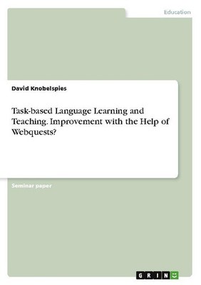 Task-based Language Learning and Teaching. Improvement with the Help of Webquest