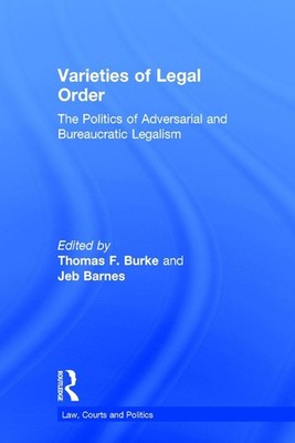 Varieties of Legal Order: The Politics of Adversarial and Bureaucratic Legalism 