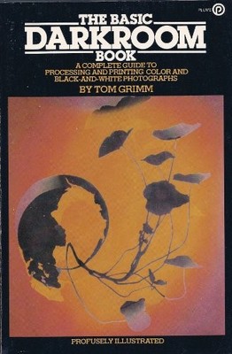 The Basic Darkroom Book: A Complete ..., Grimm, Michele