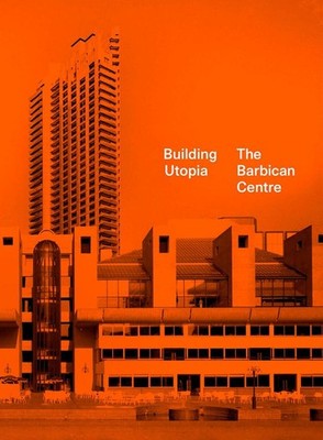 Building Utopia: The Barbican Centre | Nicholas Kenyon | englisch
