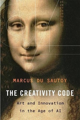 The Creativity Code: Art and Innovation in the Age of AI by Du Sautoy