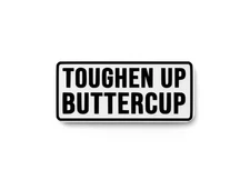 Toughen Up Buttercup | Funny sign For Home or Office