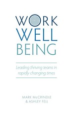 Work Well-being: Leading thriving teams in rapidly changing times by Mark McCrin