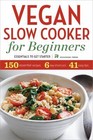 Vegan Slow Cooker for Beginners : Essentials to Get Started by Rockridge Press Staff (2013, Paperback)