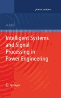 Intelligent Systems and Signal Processing in Power Engineering by Abhisek Ukil