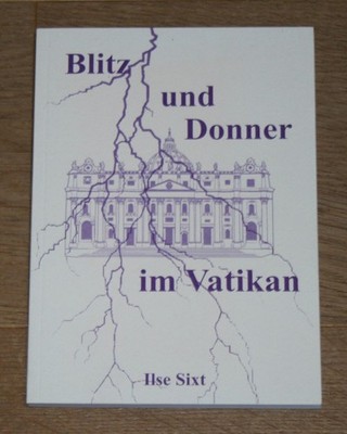 Blitz und Donner im Vatikan  Träume, Erlebnisse, Führung, Erfahrung. Sixt, Ilse: