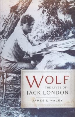 Wolf: The Lives of Jack London - James L Haley, 9780465004782, hardcover