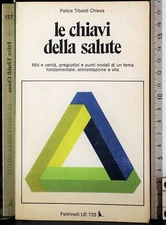 LE CHIAVI DELLA SALUTE. FELICE TIBALDI CHIESA. FELTRINELLI. 1ED.