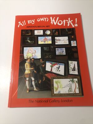 All My Own Work Adventures in Art The National Gallery, London C Armstrong