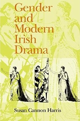 GENDER AND MODERN IRISH DRAMA: By Susan Cannon Harris - Hardcover **Excellent**