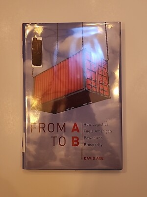 From A to B: How Logistics Fuels American Power and Prosperity - VERY GOOD
